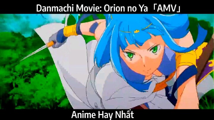 Danmachi Movie: Orion no Ya「AMV」Hay Nhất