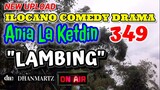 ILOCANO COMEDY DRAMA |LAMBING | ANIA LA KETDIN 349 | NEW UPLOAD