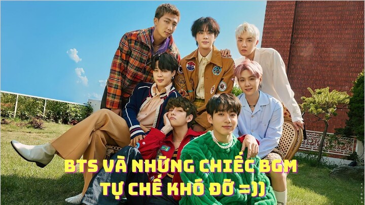 BTS và những chiếc BGM tự chế khó đỡ =))