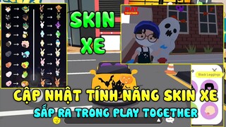 PLAY TOGETHER | CẬP NHẬT TÍNH NĂNG SKIN XE SẮP RA TRONG PLAY TOGETHER