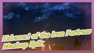 [Kabaneri of the Iron Fortress/Mashup Epik] Kita Datang Ke Dunia Ini Hanya Untuk Menyalakannya!