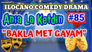 ILOCANO COMEDY DRAMA || BAKLA MET GAYAM | ANIA LA KETDIN 85 | PAGKAKATAWAAN