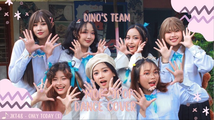 JKT48 “Only Today” Part 3 Jpop Dance Cover by ^MOE^ (Dino’s team) #JPOPENT #bestofbest