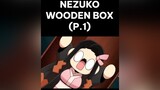 Cuộc sống của Nezuko khi trong hộp sẽ ntn? :))) ||| Cre Internet via bilibili kimetsunoyaiba demonslayer nezuko anime fypシ