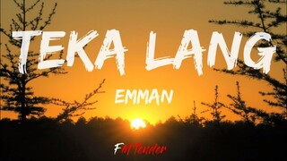 EMMAN - Teka Lang (Lyrics)