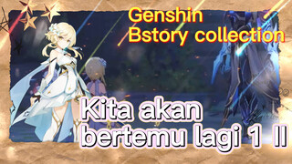 [Genshin, Kompilasi plot] [Kita akan bertemu lagi 1] II