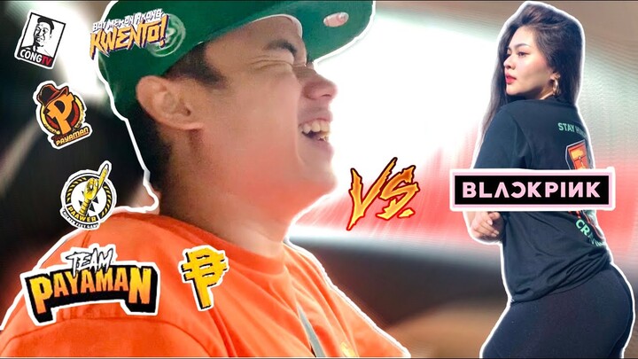 TEAM PAYAMAN vs BLACKPINK ( LSS ako sa mga kanta nila HAHAHA ) #VLOG40