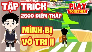 [Play Together] MÌNH TẬP TRICK 2600 LEO THÁP VÔ CỰC - KỂ CHUYỆN