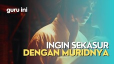 GURU DAN MURID MAIN GILA LALU TERLIBAT CINTA SEGITIGA - ALUR FILM COCOK TANAM