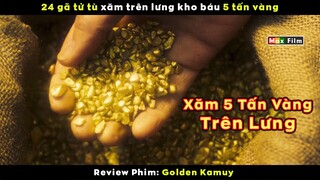 24 gã tử tủ xăm 5 tấn vàng trên lưng - review phim Golden Kamuy