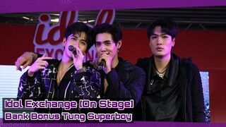 Bank Bonus Tung Superboy show on Idol Exchange's stage [Full VDO]