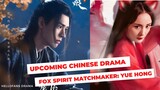 UPCOMING CHINESE DRAMA Fox Spirit Matchmaker: Yue Hong