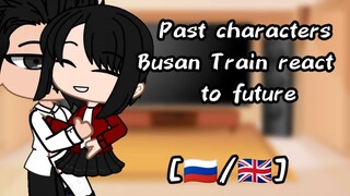 Past characters Busan Train react to future [1/?]