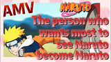 [NARUTO]  AMV | The person who wants most to see Naruto become Naruto