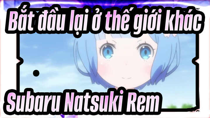 [Bắt đầu lại ở thế giới khác] Subaru Natsuki Rem - Hãy Nhắm Mắt Lại