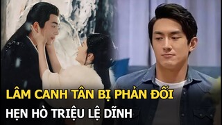 Lâm Canh Tân bị phản đối hẹn hò Triệu Lệ Dĩnh