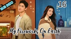 🇨🇳[Sub Indo] My Fireworks on Earth Eps.16 HD🍁🍁