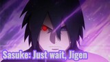 Sasuke: Just wait and see, Jigen