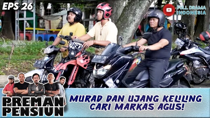 MURAD DAN UJANG KELILING CARI MARKAS AGUS! - PREMAN PENSIUN