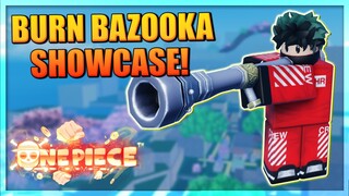 Burn Bazooka Full Showcase in A One Piece Game