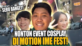 NONTON EVENT COSPLAY DI MOTION IME FEST SERU BANGET!