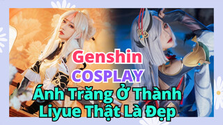 [Genshin, COSPLAY]Ánh Trăng Ở Thành Liyue Thật Là Đẹp