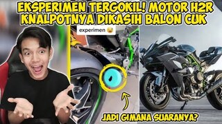 EKSPERIMEN KNALPOT MOTOR H2R HARGA 1 MILYAR DIKASIH BALON, JADI GIMANA YA SUARANYA?