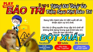 PLAY TOGETHER | BẢO TRÌ ĐỘT XUẤT LIỆU CÓ TẶNG ĐÁ QUÝ VÀ TIỀN THƯỞNG SAU KHI BẢO TRÌ PLAY TOGETHER ?