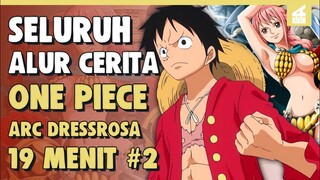 PERTEMPURAN BESAR !! SELURUH ALUR CERITA ONE PIECE ARC DRESSROSA PART 2 | 19 MENIT