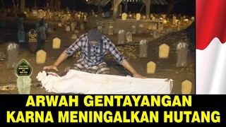 RINTIHAN RUH YANG MENINGGAL DALAM KEADAAN PUNYA HUTANG !! RUHNYA GENTAYANGAN !!