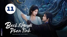 Tập 11 - Thuyết Minh| Bạch Nguyệt Phạn Tinh - Moonlight Mystique (Bạch Lộc, Ngao Thụy Bằng,...).