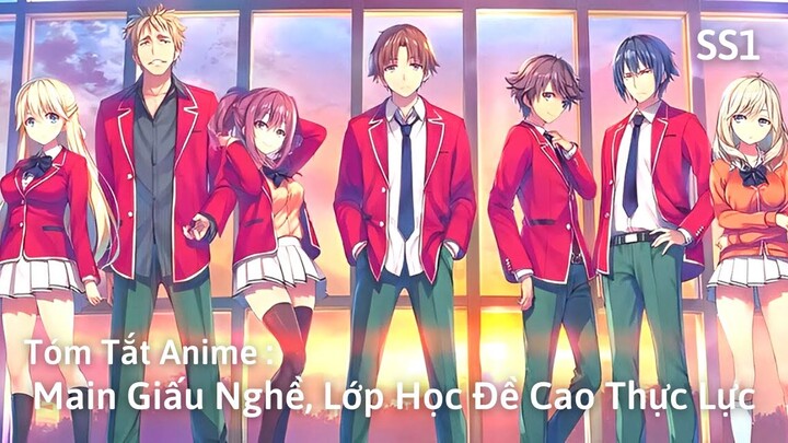 Tóm Tắt Anime : Main Giấu Nghề, Lớp Học Đề Cao Thực Lực | Classroom of the Elite SS1 | Review Anime