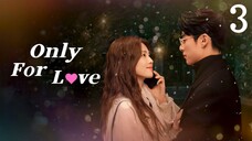 🇨🇳 Episode 3 | Only For Love (2023) [ENG SUB]