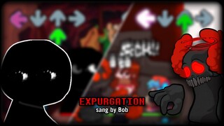 Expurgation, but Bob sings it (Friday Night Funkin' - vs. Bob Mod)