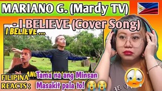 MARIANO G. (MARDY TV) - I BELIEVE (Cover Song) TAMA NA ANG MINSAN || FILIPINA REACTS