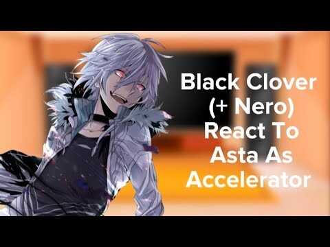 Black Clover (+ Nero) react to Asta as Accelerator • || No Part 2 || • Description • | (AntiHero AU)