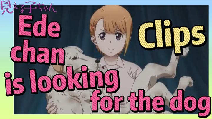 [Mieruko-chan]  Clips | Ede-chan is looking for the dog