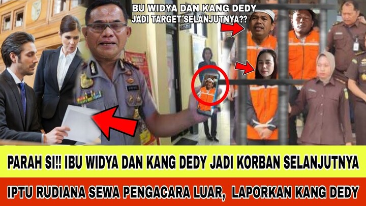 PARAH SIH!! IPTU RUDIANA SEWA PENGACARA LUAR LAPORKAN KANG DEDY DAN BU WIDYA??