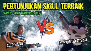 ALIP BA TA VS ALEXANDR MISKO || PERTUNJUKAN SKILL TERBAIK || FADED - ALAN WALKER