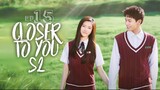 Closer to You S2 Episode 15 • Eng Sub