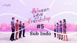 Between Love & Friendship Ep.5 Sub Indo [2022]