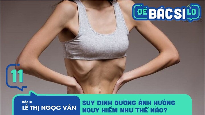 Để Bác Sĩ Lo - Tập 11 | Suy Dinh Dưỡng Ở Trẻ Em Nguy Hiểm Như Thế Nào?