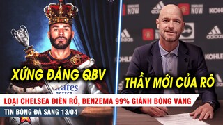 TIN BÓNG ĐÁ 13/4| Loại Chelsea điên rồ, Benzema 99% giành bóng vàng; MU chính thức bổ nhiệm Ten Hag