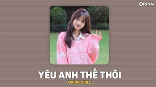 Yêu Anh Thế Thôi (Lofi Ver) - PINKY x HÀO JK x Orinn | Một buổi chiều đầy nắng trên con đường đôi ta