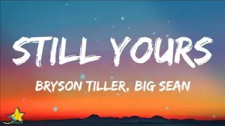 Bryson Tiller - Still Yours (Lyrics) feat. Big Sean | 3starz