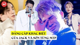 Sơn Tùng MTP đẳng cấp nhưng Jack lại "đằng cấp khác": Cũng là "tay đâu" sao mà nó lạ lắm