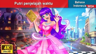 Putri penjelajah waktu ‍👸🏻💓 Dongeng Bahasa Indonesia ✨ WOA Indonesian Fairy Tales