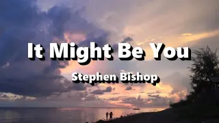 It Might Be You - Stephen Bishop ( Lyrics )