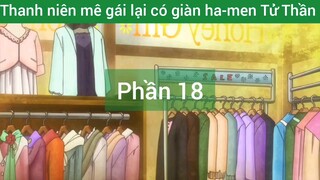 Thanh niên mê gái lại có giàn ha-men Tử Thần #18