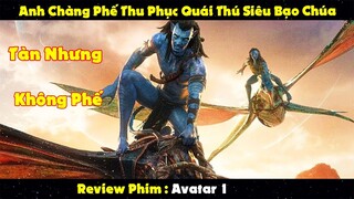 Review Phim: Anh Chàng Tàn Phế Thu Phục Quái Thú Siêu Bạo Chúa | Avatar 1